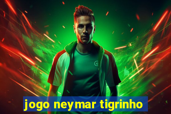jogo neymar tigrinho