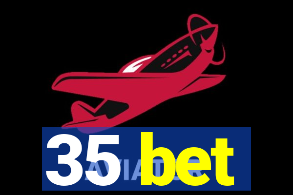 35 bet
