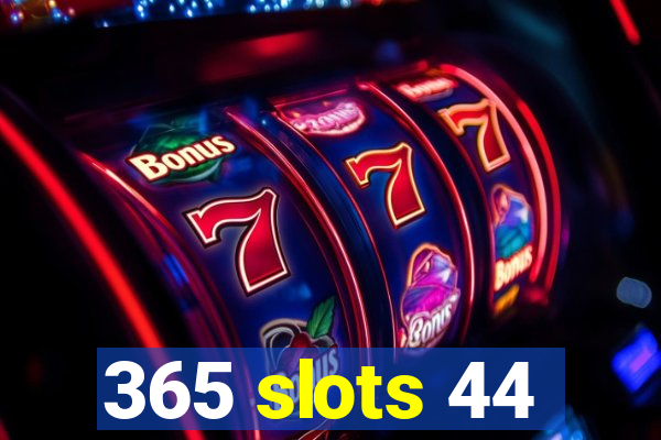 365 slots 44