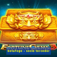 botafogo - socio torcedor