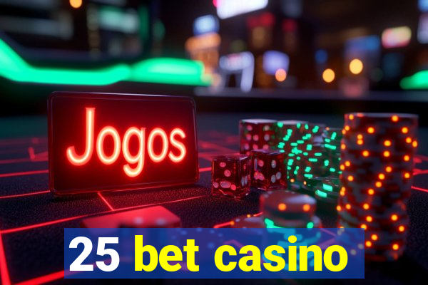 25 bet casino