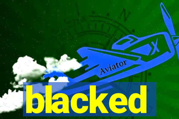 blacked
