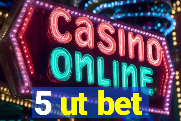 5 ut bet