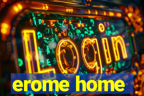 erome home