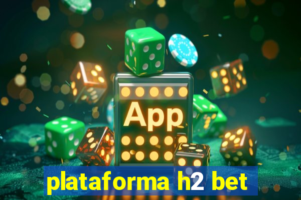 plataforma h2 bet