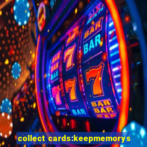 collect cards:keepmemorys