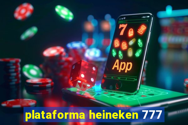 plataforma heineken 777