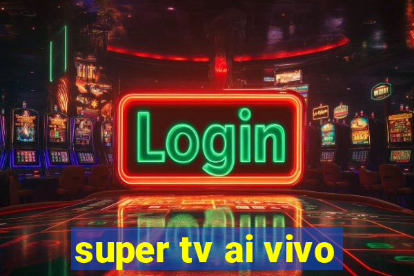 super tv ai vivo