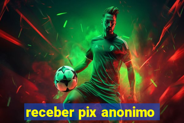 receber pix anonimo