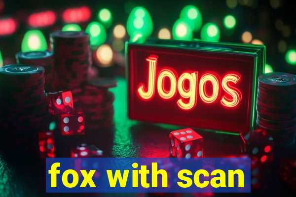 fox with scan