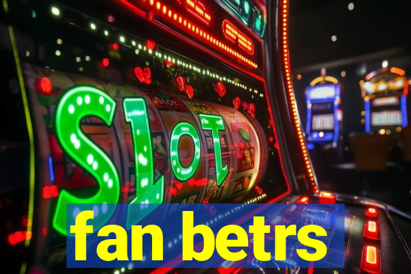 fan betrs