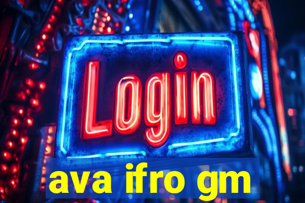 ava ifro gm