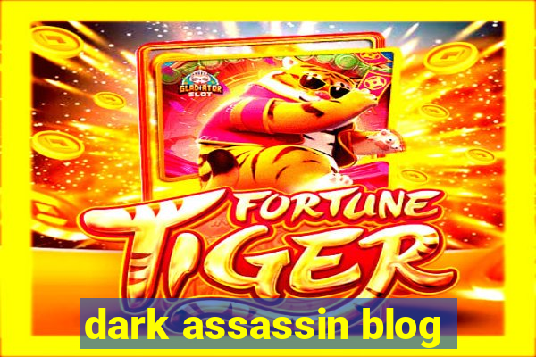 dark assassin blog