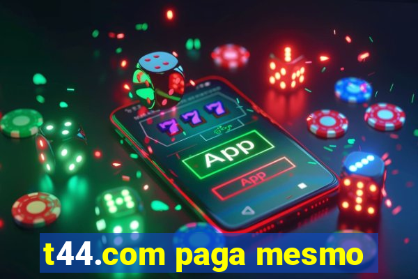 t44.com paga mesmo