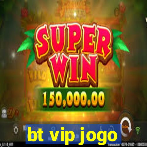 bt vip jogo