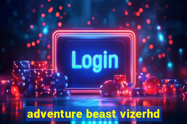 adventure beast vizerhd