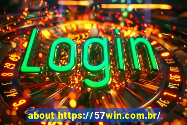 about https://57win.com.br/