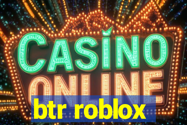 btr roblox