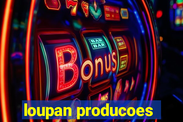 loupan producoes