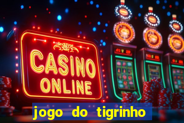 jogo do tigrinho sem deposito