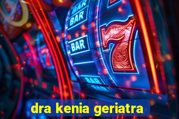 dra kenia geriatra