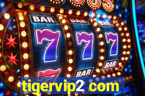 tigervip2 com