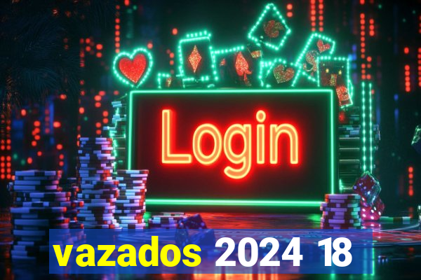 vazados 2024 18