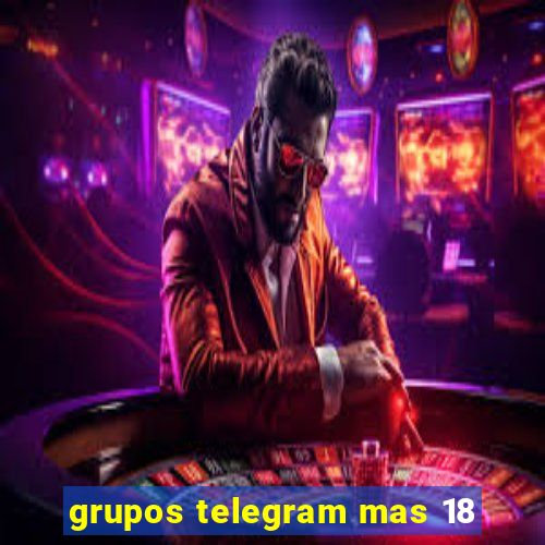grupos telegram mas 18