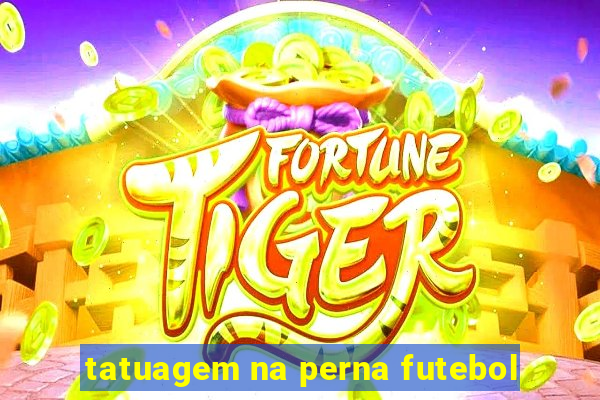 tatuagem na perna futebol