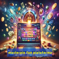 masterpix fun plataforma