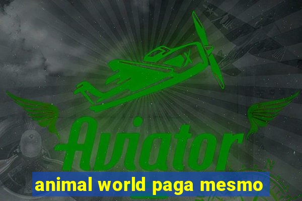animal world paga mesmo