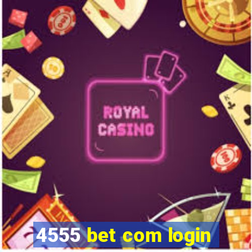 4555 bet com login