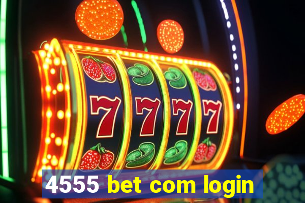 4555 bet com login