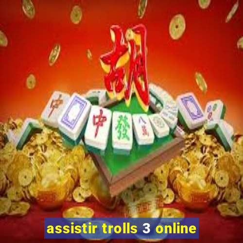 assistir trolls 3 online