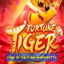 jogo do tigre em manuten??o