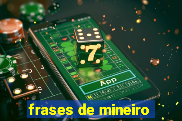 frases de mineiro