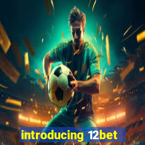 introducing 12bet
