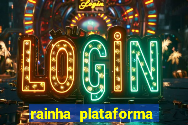 rainha plataforma de jogos