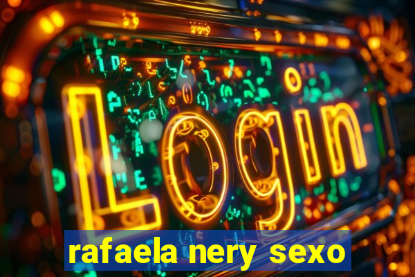 rafaela nery sexo