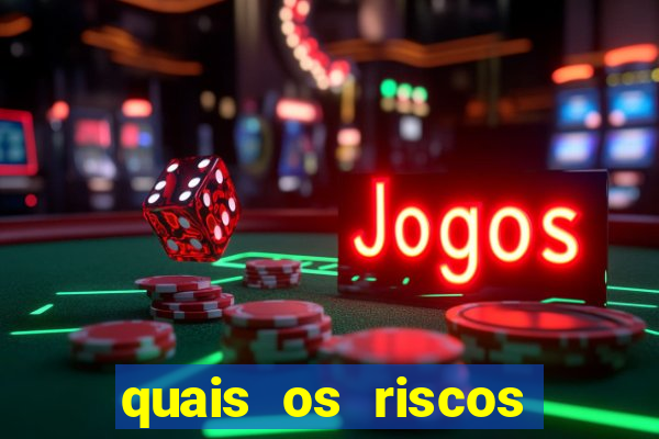 quais os riscos dos jogos de aposta