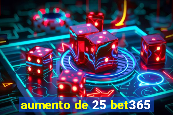 aumento de 25 bet365