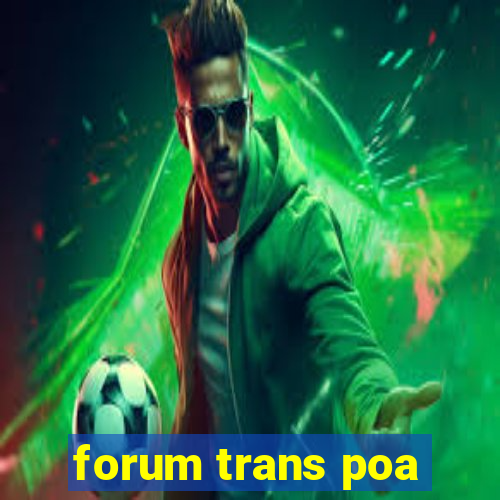 forum trans poa