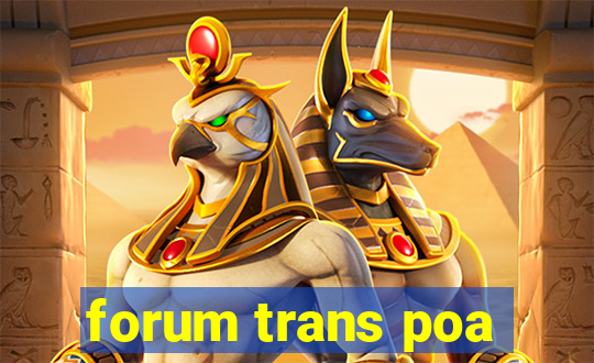 forum trans poa