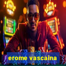 erome vascaina
