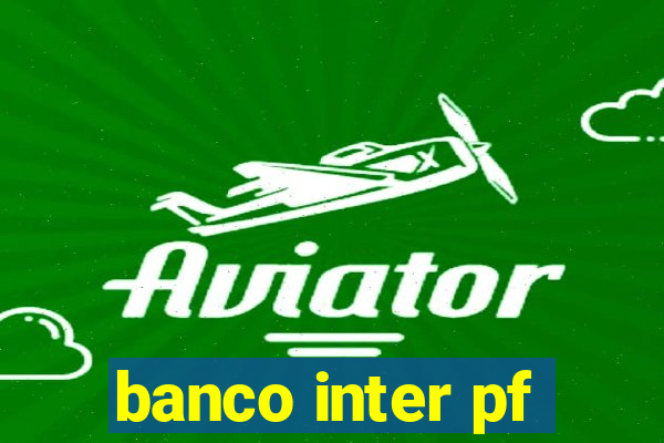 banco inter pf