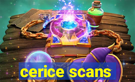 cerice scans