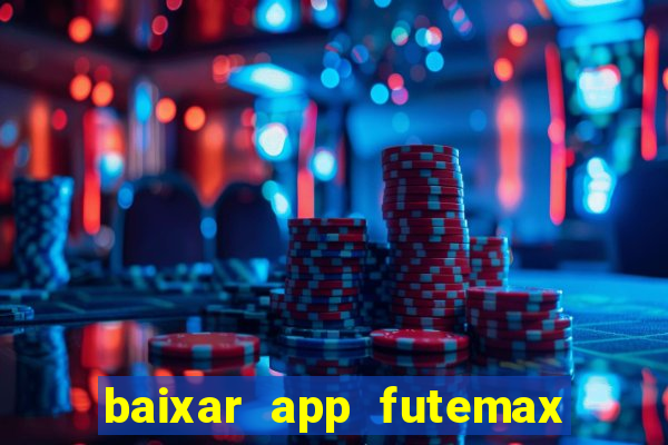 baixar app futemax futebol ao vivo