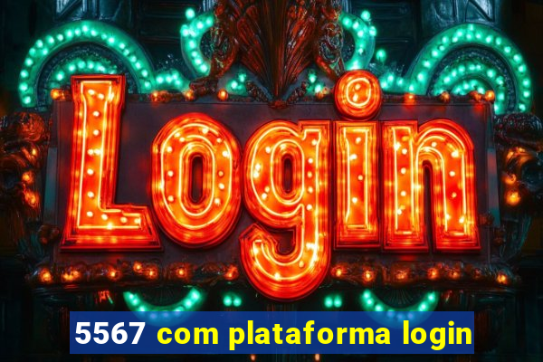 5567 com plataforma login